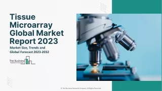 Tissue Microarray Market Growth Analysis Report Demand And Future Scope 2032
