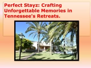 Perfect Stayz Crafting Unforgettable Memories in Tennessee's Retreats.