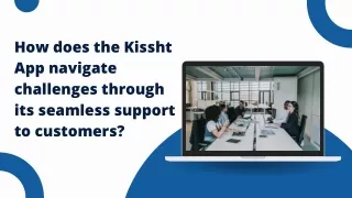 How does the Kissht App navigate challenges through its seamless support to customers