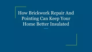 How Brickwork Repair And Pointing Can Keep Your Home Better Insulated