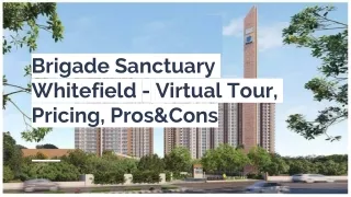 Brigade Sanctuary Whitefield - Virtual Tour, Pricing, Pros&Cons