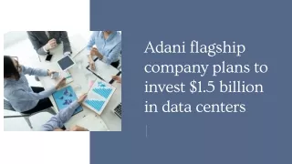 Adani flagship company plans to invest $1.5 billion in data centers