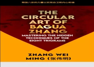 get✔️ [PDF] Download⚡️ The Circular Art of Bagua Zhang: Mastering the Hidden Techniq