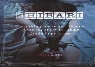 Read❤️ ebook⚡️ [PDF] Shibari: Everything you want to know about Japanese bondage. Gu