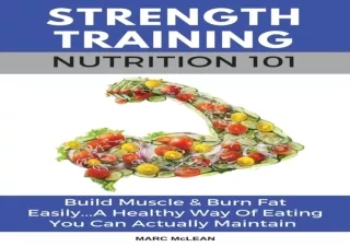 [Read❤️ Download⚡️] Strength Training Nutrition 101: Build Muscle & Burn Fat Easily.