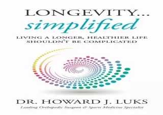 Read❤️ ebook⚡️ [PDF] Longevity...Simplified: Living A Longer, Healthier Life Shouldn