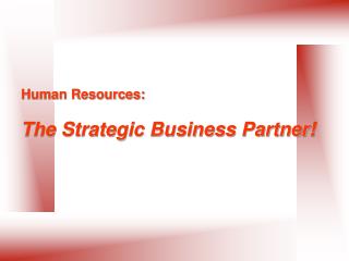 Human Resources: The Strategic Business Partner!