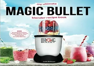 ⚡PDF ✔DOWNLOAD My Ultimate Magic Bullet Blender Recipe Book: 100 Amazing Smoothi