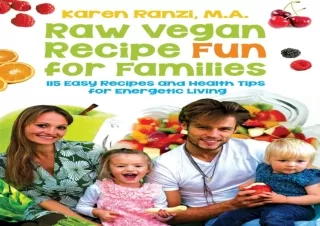 ❤READ ⚡PDF Raw Vegan Recipe Fun for Families: 115 Easy Recipes and Health Tips f