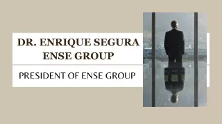 Dr. Enrique Segura Ense Group - President of ENSE Group