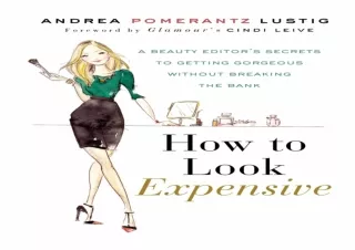 ❤READ ⚡PDF How to Look Expensive: A Beauty Editor's Secrets to Getting Gorgeous