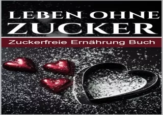 ⚡PDF ✔DOWNLOAD Leben ohne Zucker – Zuckerfreie Ernährung Buch (German Edition)