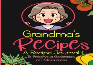 ❤READ ⚡PDF Grandma’s Recipes - A Recipe Journal to Preserve a Generation of Deli