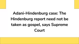 Adani-Hindenburg case The Hindenburg report need not be taken as gospel, says Supreme Court