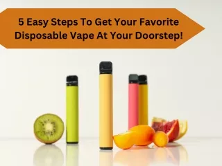 5 Easy Steps To Get Your Favorite Disposable Vape At Your Doorstep!