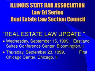 ILLINOIS STATE BAR ASSOCIATION Law Ed Series Real Estate Law Section Council