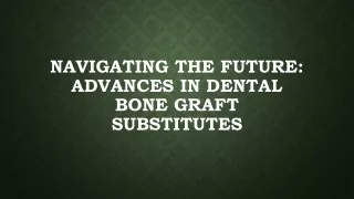 Navigating the Future: Advances in Dental Bone Graft Substitutes