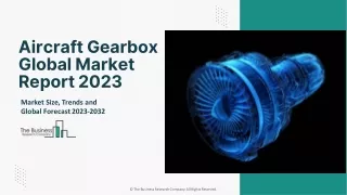 Global Aircraft Gearbox Market Size And Share, Growth Report 2023 To 2032