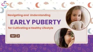 Navigating and  Understanding  Early Puberty   for Cultivating a Healthy Lifestyle