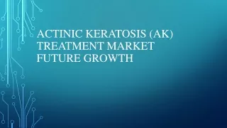 Actinic Keratosis (AK) Treatment Market ppt