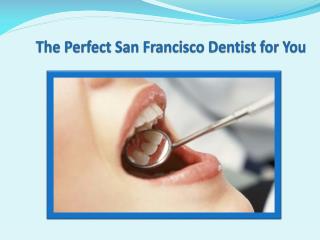 the perfect san francisco dentist for you