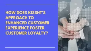 How does Kissht’s approach to enhanced customer experience foster customer loyalty