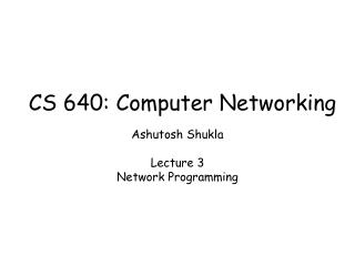 Ashutosh Shukla Lecture 3 Network Programming