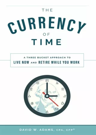 PDF/✔READ❤  The Currency of Time: A Three Bucket Approach To Live Now And Retire