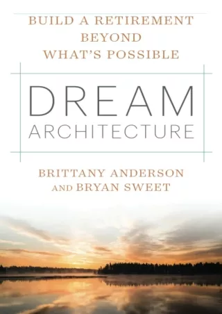 [PDF] ✔Download⭐  Dream Architecture: Build a Retirement Beyond What’s Possible