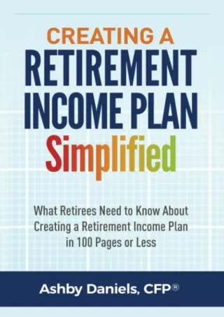 ✔READ❤ [PDF]  Creating a Retirement Income Plan Simplified: What Retirees Need t