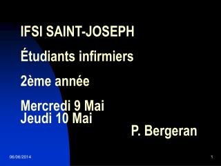 IFSI SAINT-JOSEPH Étudiants infirmiers 2ème année Mercredi 9 Mai Jeudi 10 Mai 					P. Bergeran