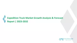 Expedition Truck Market 2023-2032; Growth Forecast & Industry Share Report