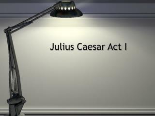 Julius Caesar Act I