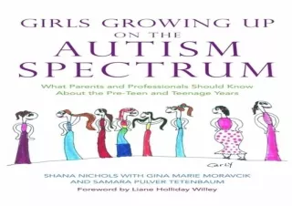 ⚡PDF ✔DOWNLOAD Girls Growing Up on the Autism Spectrum: What Parents and Profess