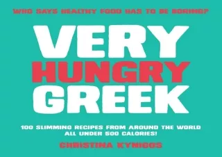 [PDF Read❤️ ONLINE] Very Hungry Greek: Who Says Healthy Food Has to be Boring? 100