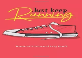 PDF/Read❤️ 'Just Keep Running' Runner's Journal Log Book: Daily Training Log Book