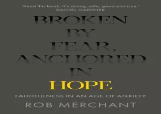 ⚡PDF ✔DOWNLOAD Broken by Fear, Anchored in Hope: Faithfulness in an age of anxie