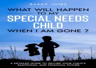 ❤READ ⚡PDF What will happen to my Special Needs Child when I am gone: A Detailed