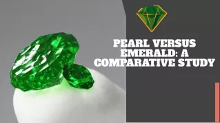 A Comparative Analysis of Pearl and Emerald