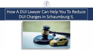 How A DUI Lawyer Can Help You To Reduce DUI Charges in Schaumburg IL