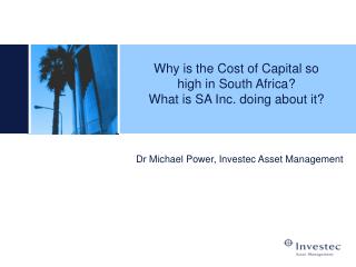 Why is the Cost of Capital so high in South Africa? What is SA Inc. doing about it?