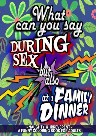 √READ❤ ebook [⚡PDF] What Can You Say During Sex But Also at a Family Dinner - A Funny Coloring