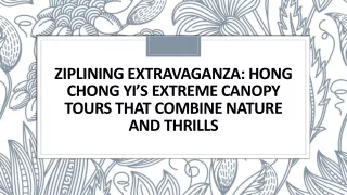 Ziplining Extravaganza: Hong Chong Yi’s Extreme Canopy Tours That Combine Nature