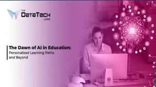 The Dawn of AI in Education Personalized Learning Paths and Beyond
