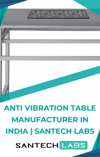 Anti Vibration Table Manufacturer in India  Santech Labs