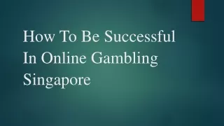 How To Be Successful In Online Gambling Singapore