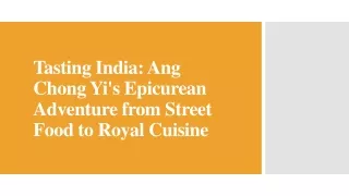 Tasting India - Ang Chong Yi's Epicurean Adventure from Street Food to Royal Cuisine