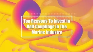 Top Reasons To Invest In Half Couplings In The Marine Industry