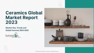 Ceramics Market 2023 - By Size, Share, Forecast And Trends Analysis Report 2032