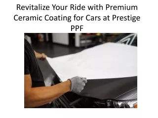 Revitalize Your Ride with Premium Ceramic Coating for Cars at Prestige PPF